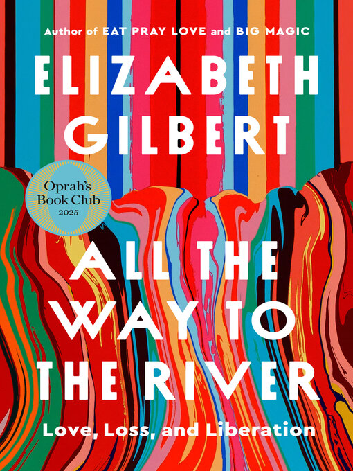 Title details for All the Way to the River by Elizabeth Gilbert - Available